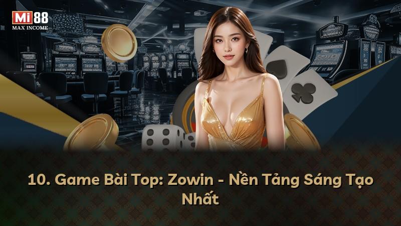 10. Game Bài Top: Zowin - Nền Tảng Sáng Tạo Nhất