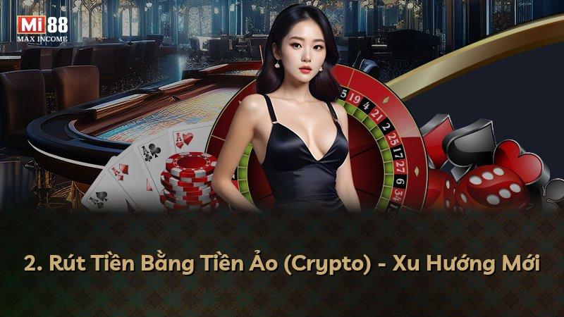 2. Rút Tiền Bằng Tiền Ảo (Crypto) - Xu Hướng Mới