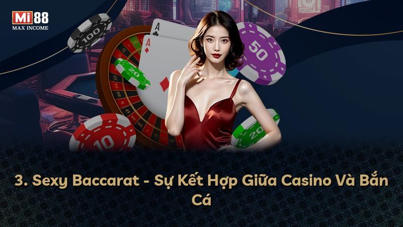 3. Sexy Baccarat - Sự Kết Hợp Giữa Casino Và Bắn Cá