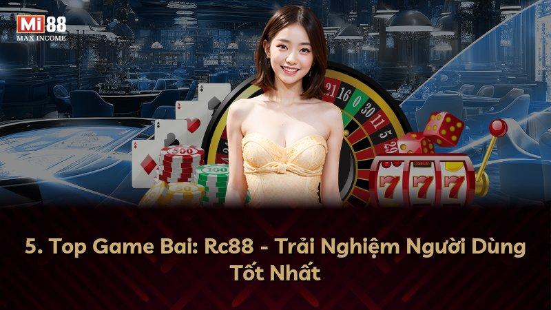 5. Top Game Bai: Rc88 - Trải Nghiệm Người Dùng Tốt Nhất