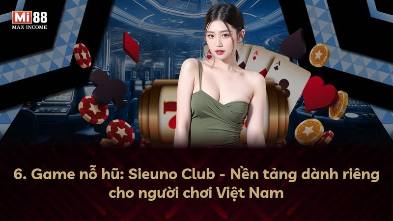 6. Game nỗ hũ: Sieuno Club - Nền tảng dành riêng cho người chơi Việt Nam