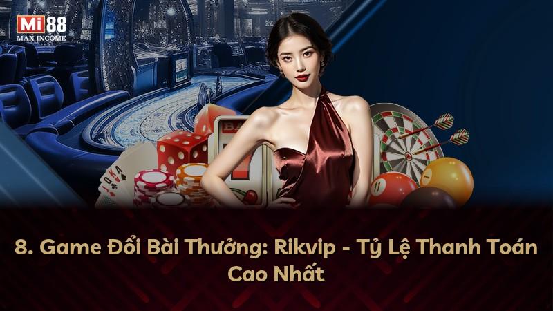 8. Game Đổi Bài Thưởng: Rikvip - Tỷ Lệ Thanh Toán Cao Nhất