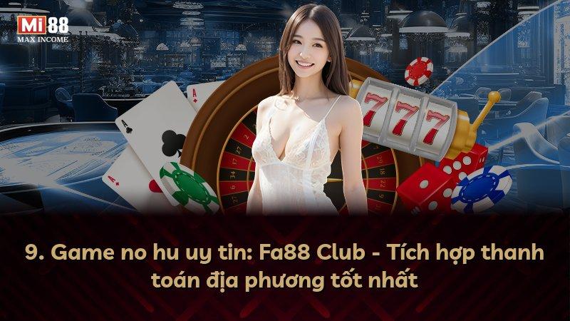 9. Game no hu uy tin: Fa88 Club - Tích hợp thanh toán địa phương tốt nhất