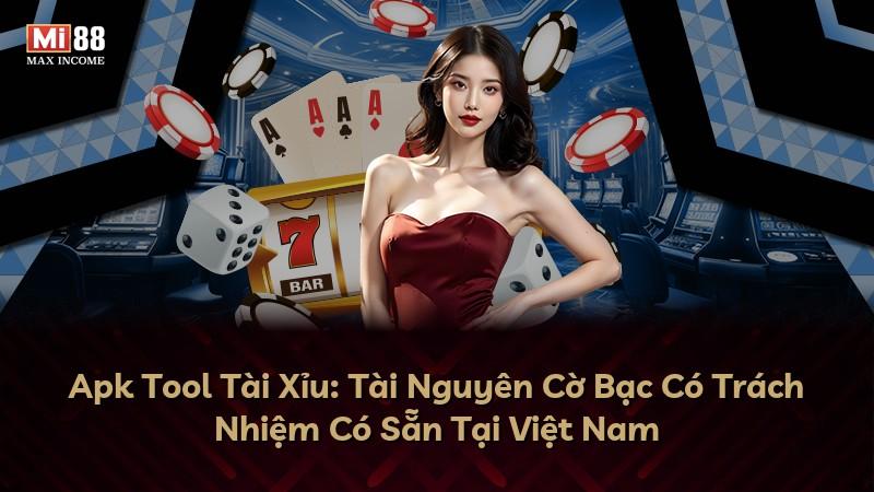 Apk Tool Tài Xỉu: Tài Nguyên Cờ Bạc Có Trách Nhiệm Có Sẵn Tại Việt Nam
