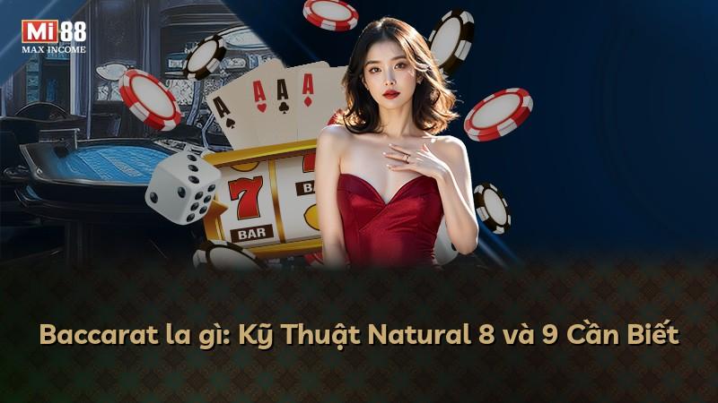 Baccarat la gì: Kỹ Thuật Natural 8 và 9 Cần Biết