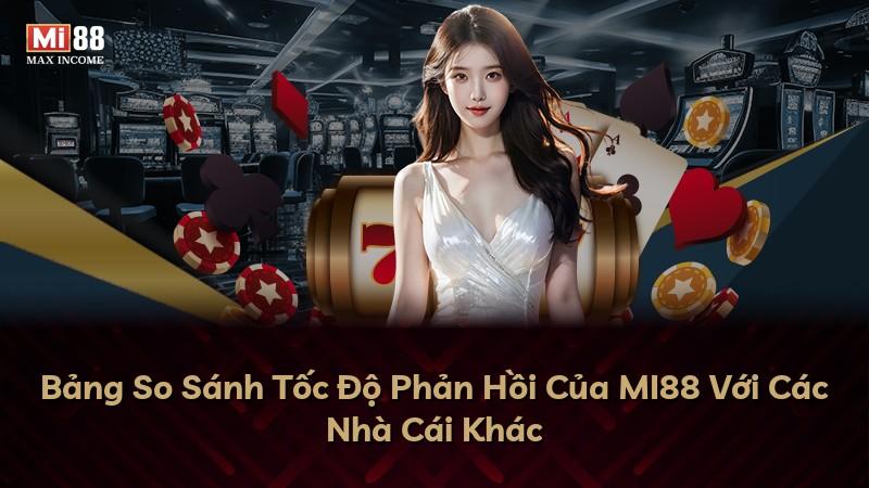 Bảng So Sánh Tốc Độ Phản Hồi Của MI88 Với Các Nhà Cái Khác