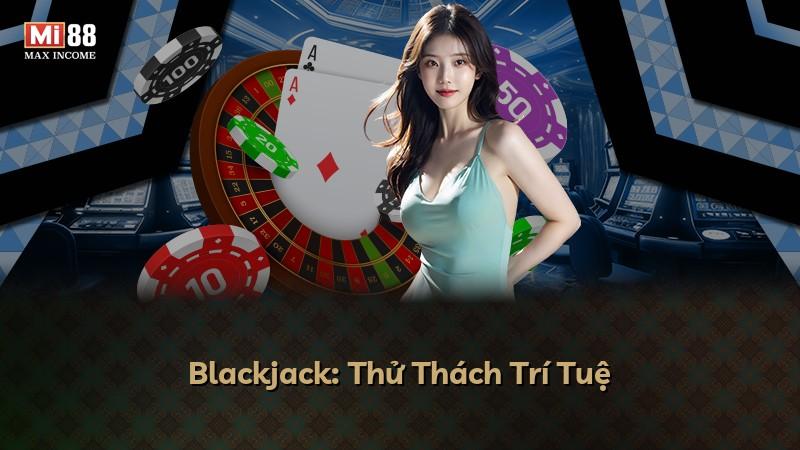Blackjack: Thử Thách Trí Tuệ