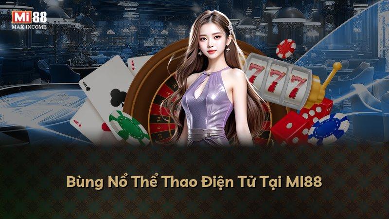 Bùng Nổ Thể Thao Điện Tử Tại MI88