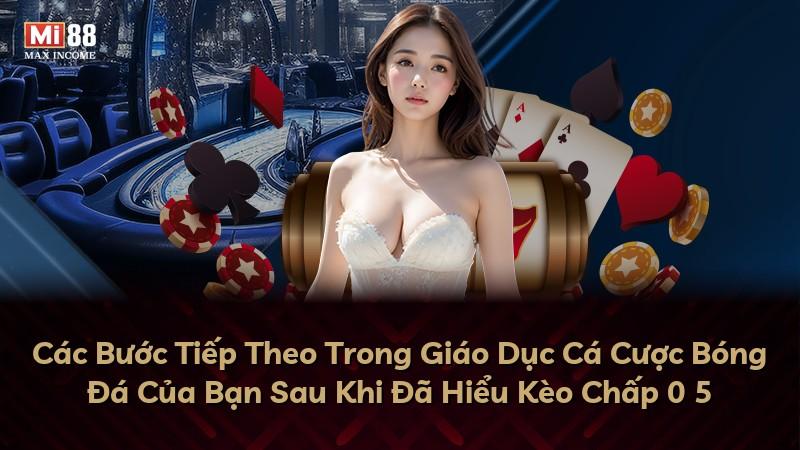 Các Bước Tiếp Theo Trong Giáo Dục Cá Cược Bóng Đá Của Bạn Sau Khi Đã Hiểu Kèo Chấp 0 5