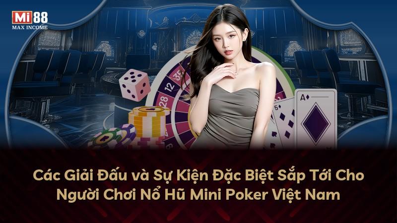 Các Giải Đấu và Sự Kiện Đặc Biệt Sắp Tới Cho Người Chơi Nổ Hũ Mini Poker Việt Nam