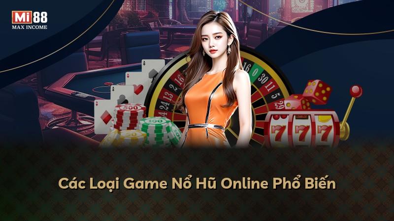 Các Loại Game Nổ Hũ Online Phổ Biến