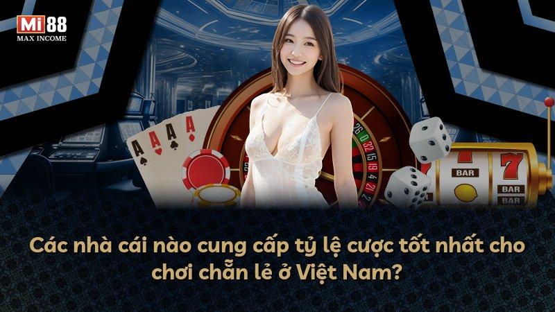 Các nhà cái nào cung cấp tỷ lệ cược tốt nhất cho chơi chẵn lẻ ở Việt Nam?