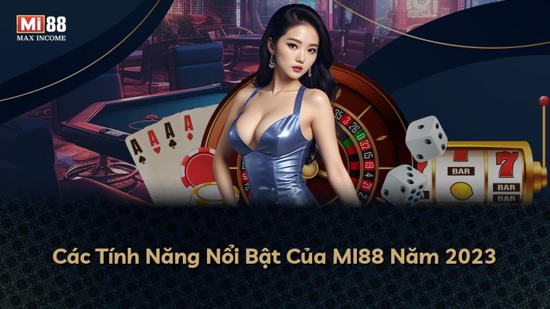 Các Tính Năng Nổi Bật Của MI88 Năm 2023