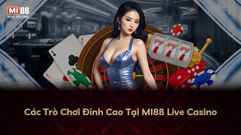 Các Trò Chơi Đỉnh Cao Tại MI88 Live Casino