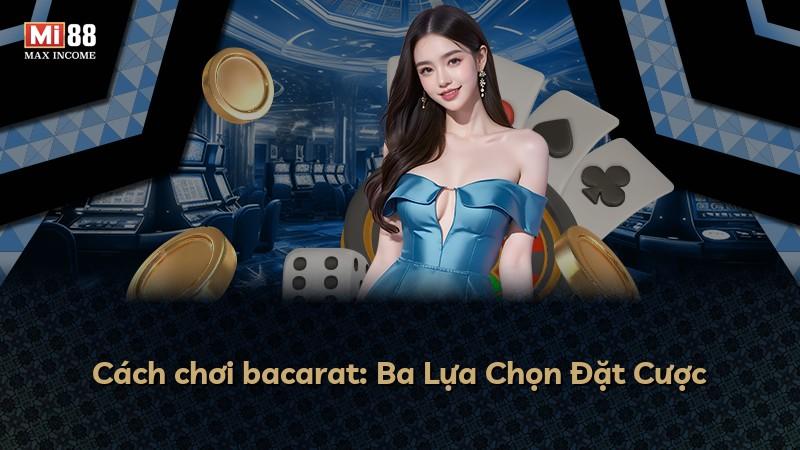 Cách chơi bacarat: Ba Lựa Chọn Đặt Cược