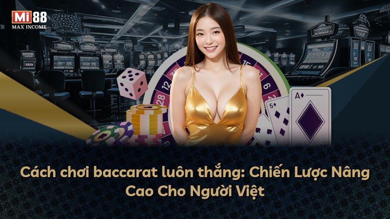 Cách chơi baccarat luôn thắng: Chiến Lược Nâng Cao Cho Người Việt