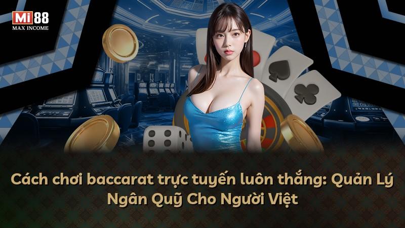 Cách chơi baccarat trực tuyến luôn thắng: Quản Lý Ngân Quỹ Cho Người Việt
