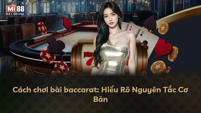 Cách chơi bài baccarat: Hiểu Rõ Nguyên Tắc Cơ Bản