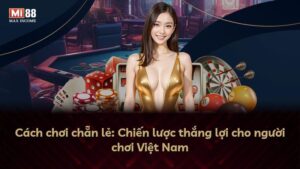 Cách chơi chẵn lẻ: Chiến lược thắng lợi cho người chơi Việt Nam
