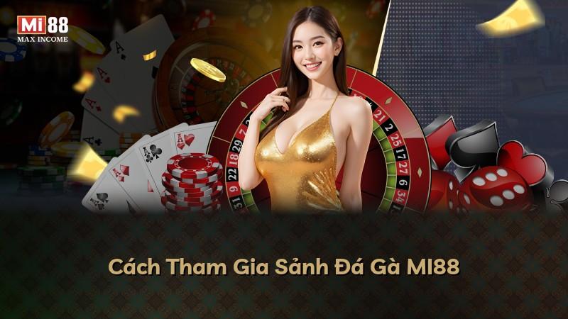 Cách Tham Gia Sảnh Đá Gà MI88
