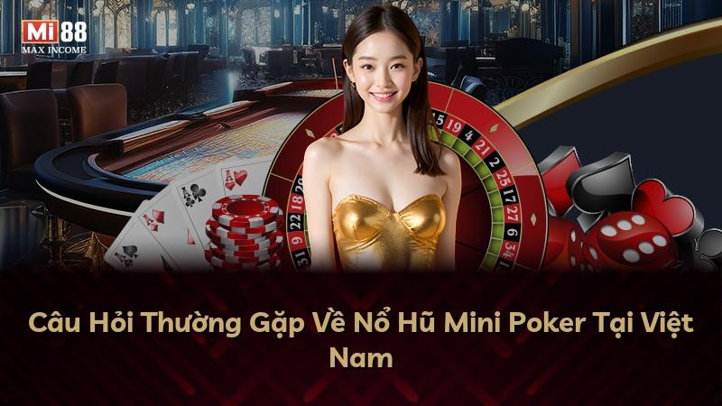 Câu Hỏi Thường Gặp Về Nổ Hũ Mini Poker Tại Việt Nam