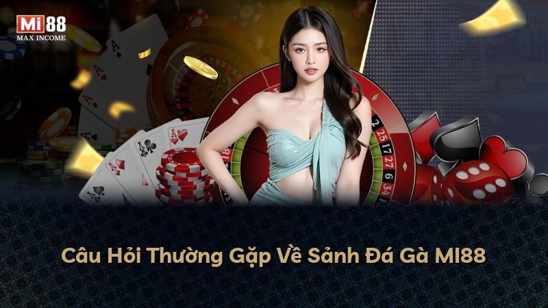 Câu Hỏi Thường Gặp Về Sảnh Đá Gà MI88