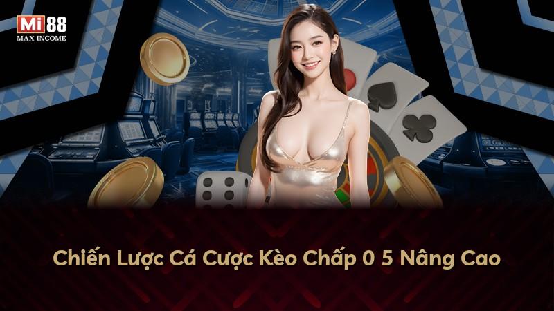 Chiến Lược Cá Cược Kèo Chấp 0 5 Nâng Cao