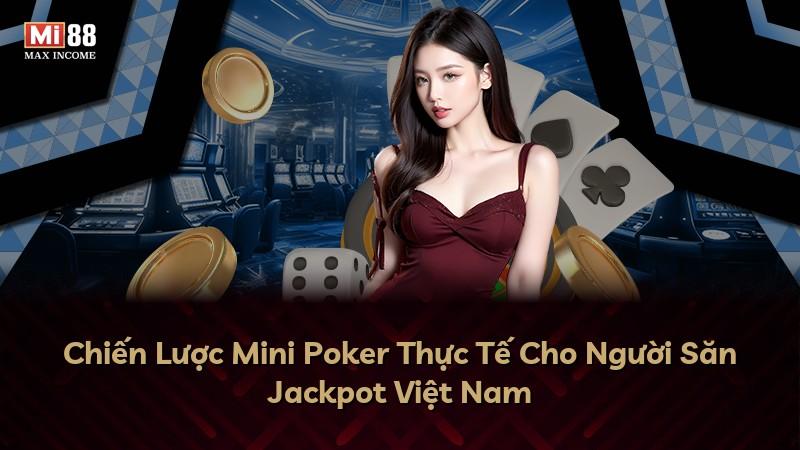 Chiến Lược Mini Poker Thực Tế Cho Người Săn Jackpot Việt Nam