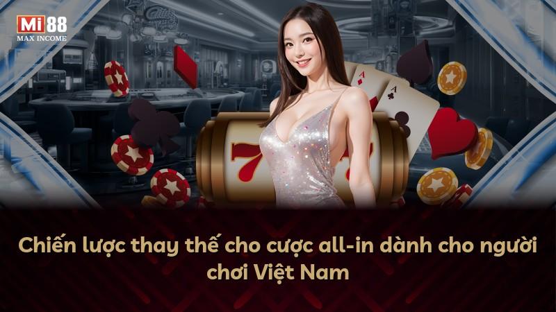 Chiến lược thay thế cho cược all-in dành cho người chơi Việt Nam