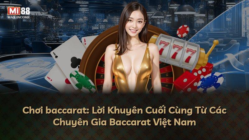 Chơi baccarat: Lời Khuyên Cuối Cùng Từ Các Chuyên Gia Baccarat Việt Nam