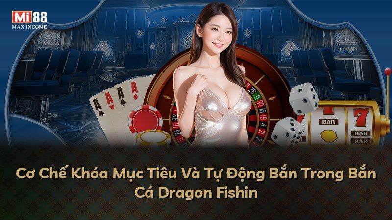 Cơ Chế Khóa Mục Tiêu Và Tự Động Bắn Trong Bắn Cá Dragon Fishin