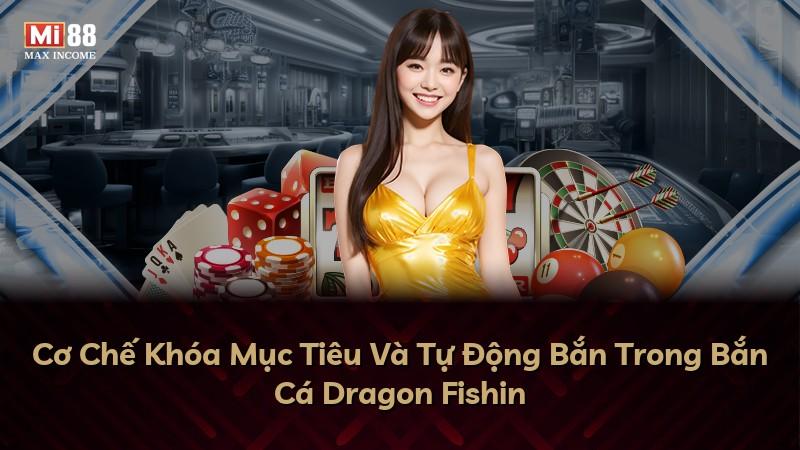 Cơ Chế Khóa Mục Tiêu Và Tự Động Bắn Trong Bắn Cá Dragon Fishin