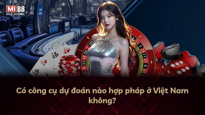 Có công cụ dự đoán nào hợp pháp ở Việt Nam không?