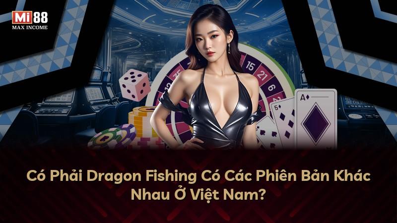 Có Phải Dragon Fishing Có Các Phiên Bản Khác Nhau Ở Việt Nam?