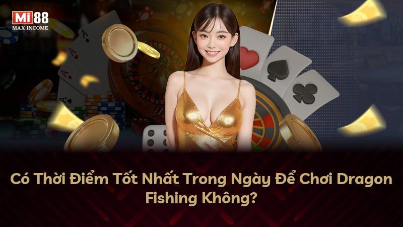 Có Thời Điểm Tốt Nhất Trong Ngày Để Chơi Dragon Fishing Không?