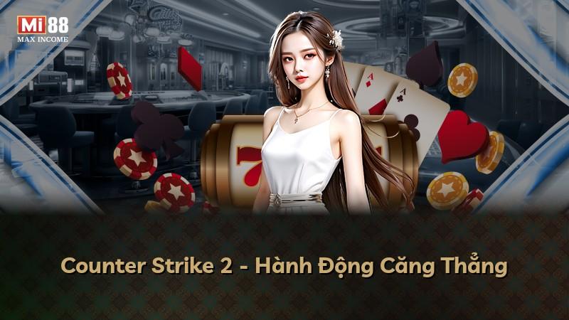 Counter Strike 2 - Hành Động Căng Thẳng
