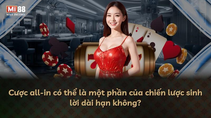 Cược all-in có thể là một phần của chiến lược sinh lời dài hạn không?