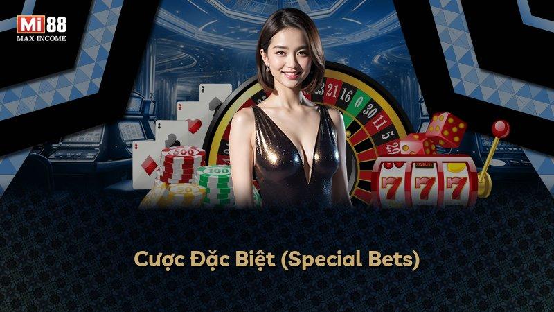 Cược Đặc Biệt (Special Bets)
