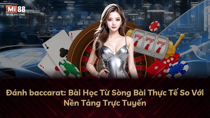 Đánh baccarat: Bài Học Từ Sòng Bài Thực Tế So Với Nền Tảng Trực Tuyến