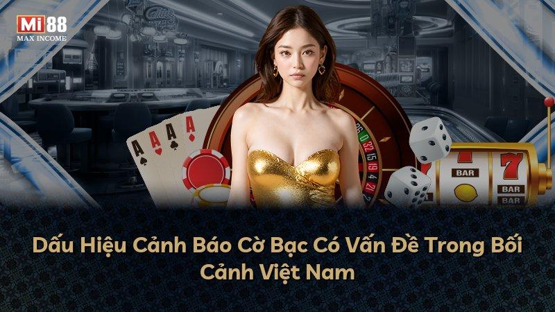 Dấu Hiệu Cảnh Báo Cờ Bạc Có Vấn Đề Trong Bối Cảnh Việt Nam