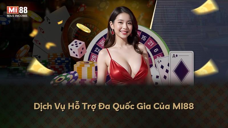 Dịch Vụ Hỗ Trợ Đa Quốc Gia Của MI88