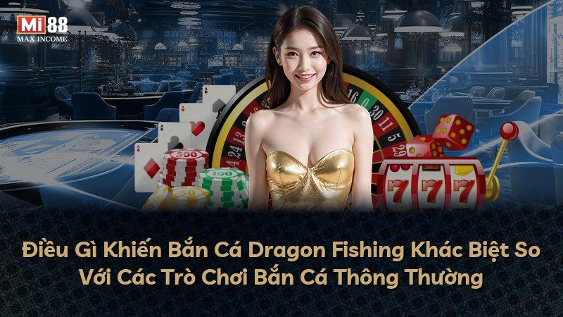 Điều Gì Khiến Bắn Cá Dragon Fishing Khác Biệt So Với Các Trò Chơi Bắn Cá Thông Thường