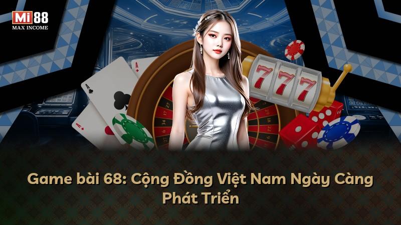 Game bài 68: Cộng Đồng Việt Nam Ngày Càng Phát Triển