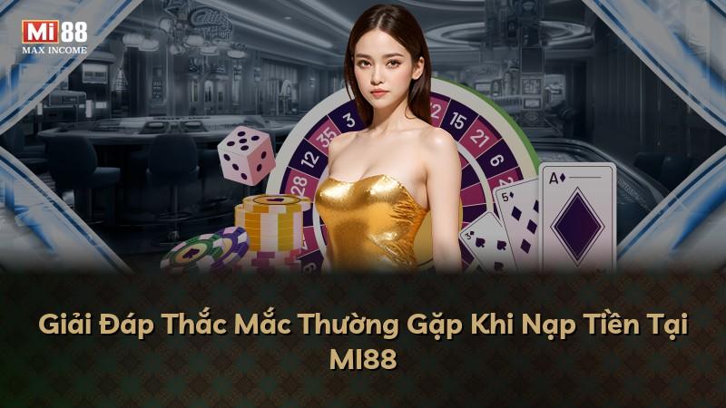 Giải Đáp Thắc Mắc Thường Gặp Khi Nạp Tiền Tại MI88