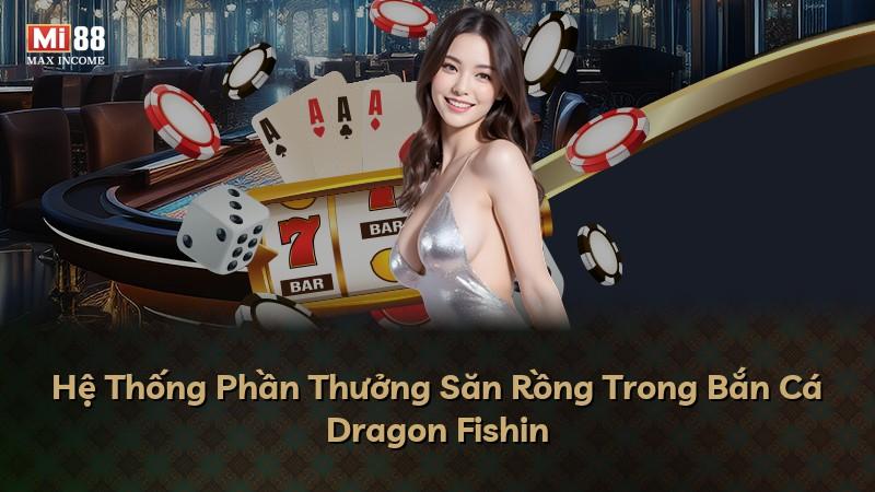 Hệ Thống Phần Thưởng Săn Rồng Trong Bắn Cá Dragon Fishin