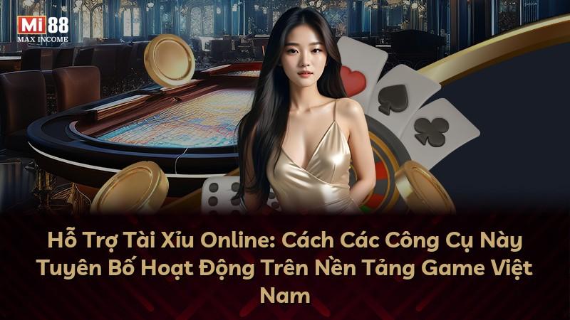 Hỗ Trợ Tài Xỉu Online: Cách Các Công Cụ Này Tuyên Bố Hoạt Động Trên Nền Tảng Game Việt Nam
