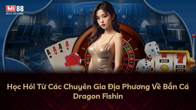 Học Hỏi Từ Các Chuyên Gia Địa Phương Về Bắn Cá Dragon Fishin