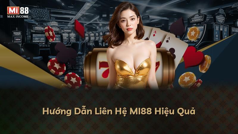 Hướng Dẫn Liên Hệ MI88 Hiệu Quả