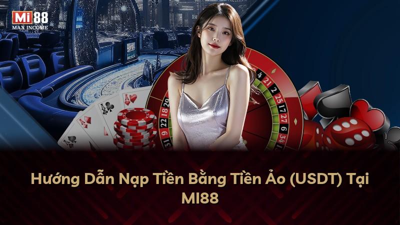 Hướng Dẫn Nạp Tiền Bằng Tiền Ảo (USDT) Tại MI88