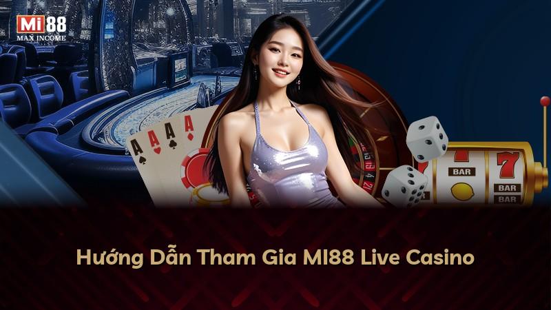 Hướng Dẫn Tham Gia MI88 Live Casino